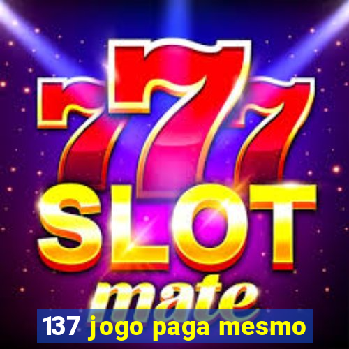 137 jogo paga mesmo